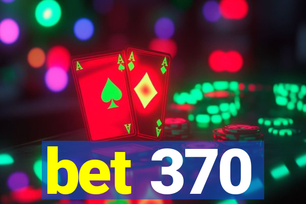 bet 370